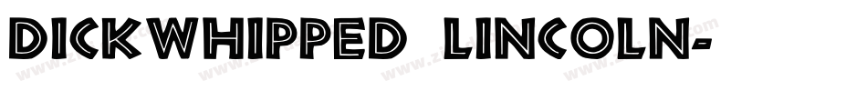 Dickwhipped Lincoln字体转换